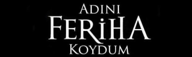 adını feriha koydum